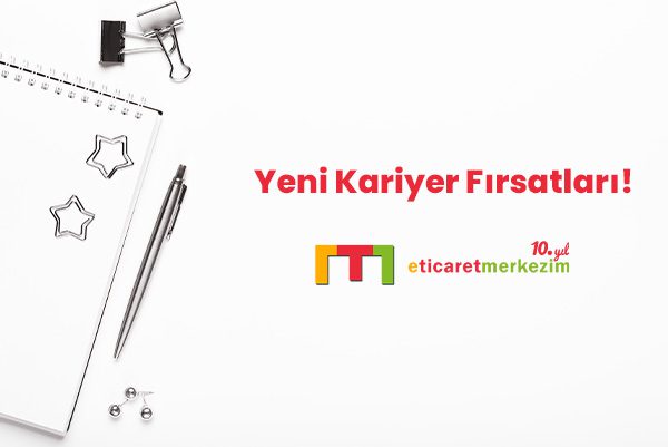 Yeni Kariyer Fırsatları! “E-Ticaret Merkezim”